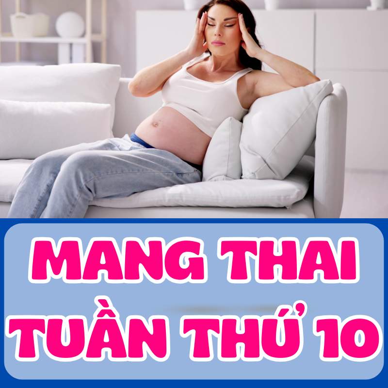 Chăm sóc sức khỏe của mẹ bầu trong tháng thứ 10